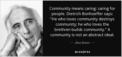 Jean Vanier quote: Community means caring: caring for people. Dietrich ...