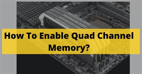 How To Enable Quad Channel Memory? - Detailed Guide In 2022