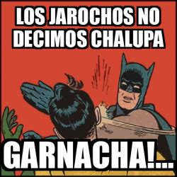 Meme Batman slaps Robin - Los jarochos no decimos chalupa Garnacha!... - 33144713