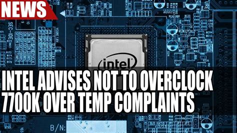 Intel Advises Not to Overclock 7700K As Users Complain Over Temps - YouTube