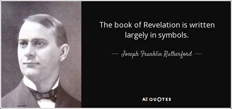 Joseph Franklin Rutherford quote: The book of Revelation is written ...