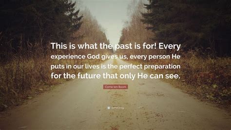 Corrie ten Boom Quote: “This is what the past is for! Every experience ...