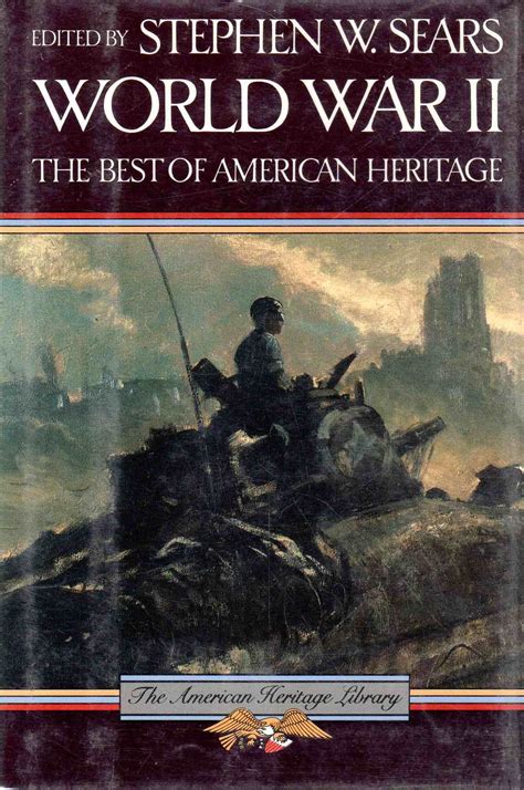 World War II the Best of American Heritage by Edited By Stephen W ...