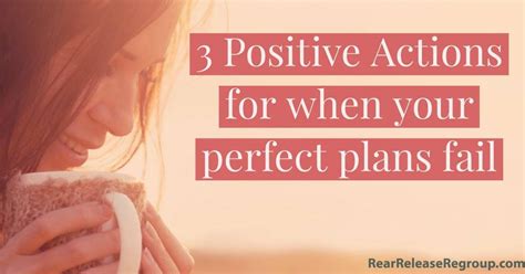 3 Positive Actions for when your perfect plans fail