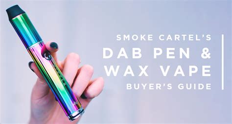 The Complete Dab Pen & Wax Vape Buyer's Guide