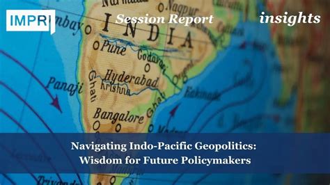 Navigating Indo-Pacific Geopolitics: Wisdom For Future Policymakers - IMPRI INSIGHTS