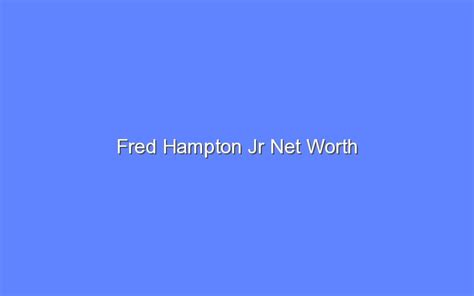 Fred Hampton Jr Net Worth - Bologny