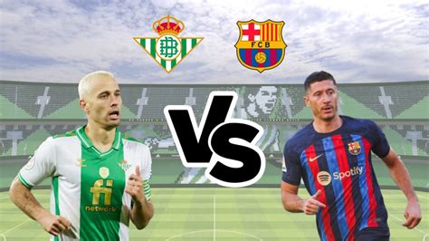 Barcelona vs Real Betis: Preview, line-up, When and Where to Watch