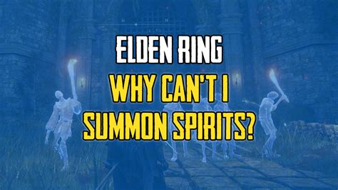 Why Can’t I Summon Spirits Elden Ring?