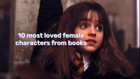 10 Most Loved Female Characters From Books | Favourite from novels