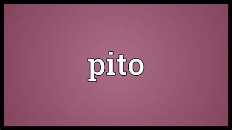 Pito Meaning - YouTube