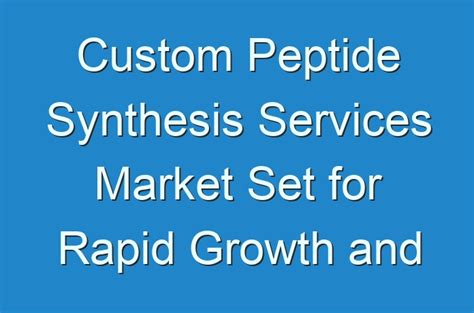 Custom Peptide Synthesis Services Market Set for Rapid Growth and Trend ...