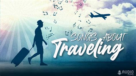 57 Hit Songs About Traveling (2023 with Videos) - Audio Tips