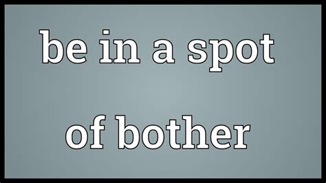 Be in a spot of bother Meaning - YouTube