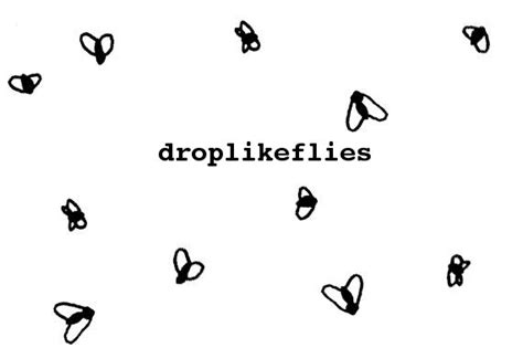 Drop Like Flies