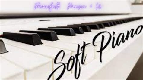 Soft Piano Song - Peaceful Music 4 U - YouTube