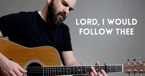 Lord, I Would Follow Thee - Mormon Guitar