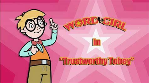 Trustworthy Tobey | WordGirl Wiki | FANDOM powered by Wikia