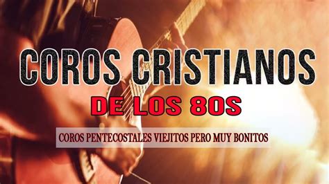 LAS MEJORES COROS CRISTIANOS DE TODOS LOS TIEMPOS \ COROS ANTIGUOS QUE ...