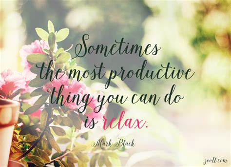 Zooll.com | Quote of the Week: Sometimes The Most Productive Thing You Can Do Is Relax.