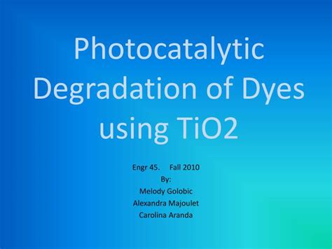 PPT - Photocatalytic Degradation of Dyes using TiO2 PowerPoint Presentation - ID:6727315