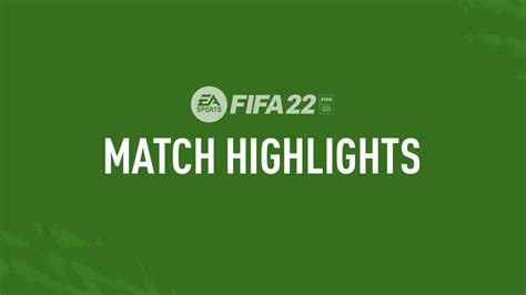 FIFA 22 – Match Highlights – FIFPlay