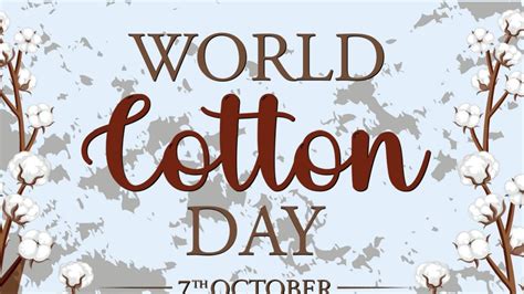 World Cotton Day 2023: Theme, History, Significance, Celebrations, Wishes, Quotes, and Pros ...