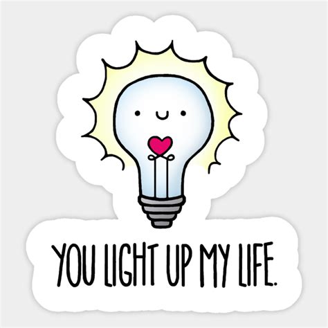 You Light Up My Life - Light - Sticker | TeePublic