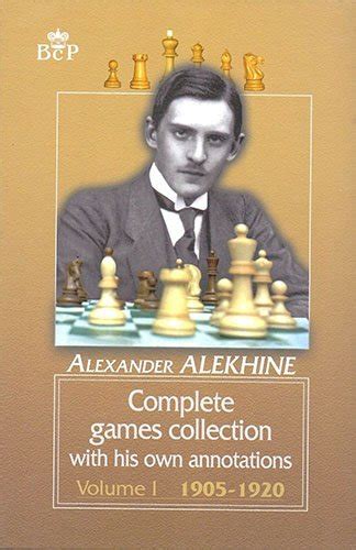 Alexander Alekhine Complete games collection: Volume I 1905-1920 ...