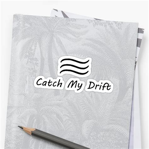 "Catch My Drift Sticker" Sticker by Dhillskiier1653 | Redbubble