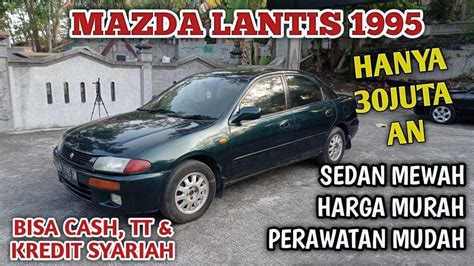 MAZDA LANTIS 1995 | MAZDA 323 LANTIS 1995 SEDAN MEWAH MURAH & KENCANG ...