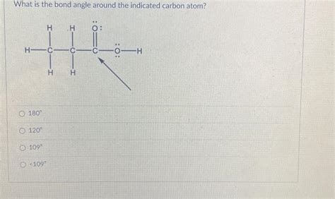 Solved What is the bond angle around the indicated carbon | Chegg.com