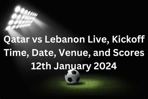 Qatar vs Lebanon Live, Kickoff Time, Date, Venue, and Scores 12th ...