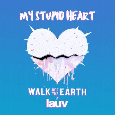 My Stupid Heart (with Lauv) Song|Walk Off The Earth|My Stupid Heart (with Lauv)| Listen to new ...