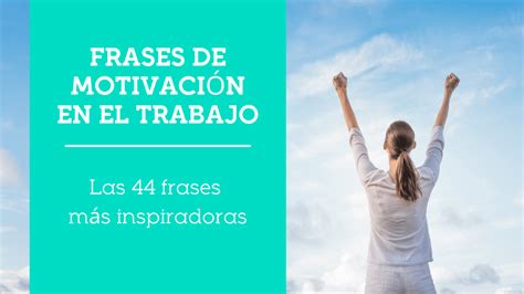 Introducir 95+ imagen frases de motivacion en el trabajo con imagenes - Abzlocal.mx