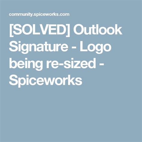 [SOLVED] Outlook Signature - Logo being re-sized - Spiceworks | Outlook signature, How to apply ...