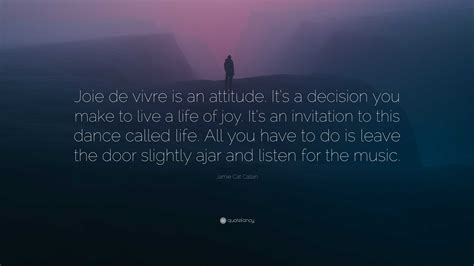 Jamie Cat Callan Quote: “Joie de vivre is an attitude. It’s a decision ...