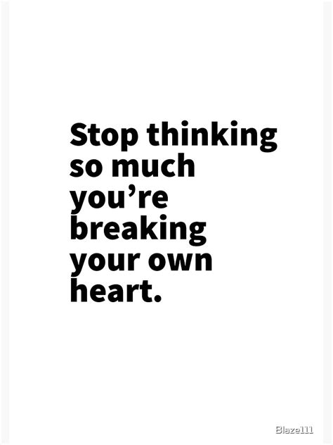 "Stop Thinking Too Much.." Poster by Blaze111 | Redbubble