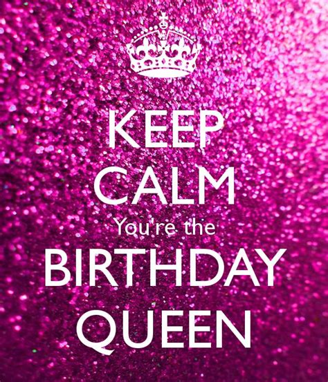 KEEP CALM You're the BIRTHDAY QUEEN | Happy birthday pictures, Happy ...