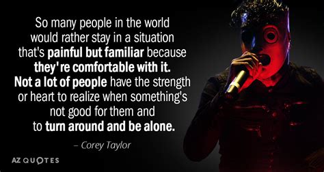 Corey Taylor quote: So many people in the world would rather stay in...