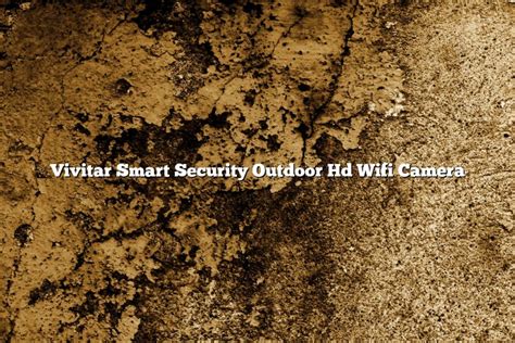 Vivitar Smart Security Outdoor Hd Wifi Camera - November 2022 ...