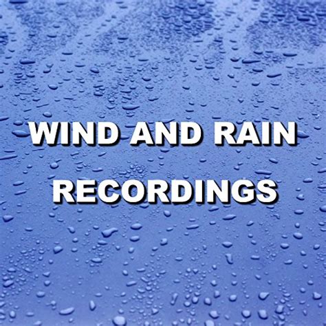 Wind and Rain Recordings by Wind and Rain Sounds on Amazon Music - Amazon.co.uk