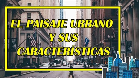 EL PAISAJE URBANO Y SUS CARACTERÍSTICAS 👨‍🏫🌆 (EXCELENTE EXPLICACIÓN CON ...