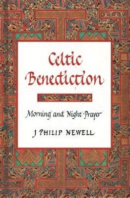 Celtic Benediction: Prayers for Morning and Evening: J. Philip Newell: 9780802839046 ...