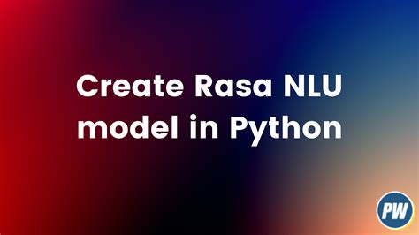 How to create Rasa NLU model and use it in python - Python Warriors