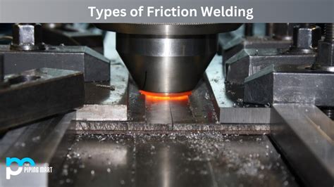 6 Types of Friction Welding and Their Uses