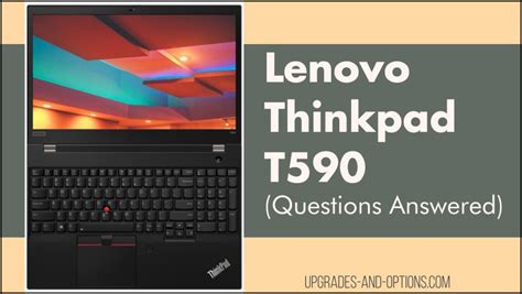 Lenovo Thinkpad T590 (Questions Answered) - Upgrades And Options
