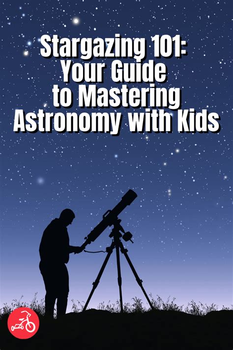 Stargazing 101: Your Guide to Mastering Astronomy with Kids