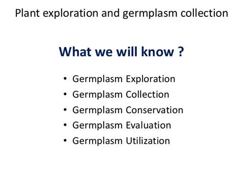 Plant exploration, germplasm collection, conservation and utilization