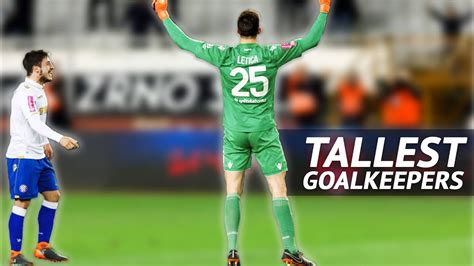 20 Tallest Goalkeepers of the European Soccer Top Leagues (2019 Active Football Players) - YouTube